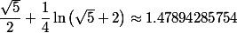 \dfrac{\sqrt{5}}{2}+\dfrac{1}{4} \ln\left(\sqrt{5}+2\right)\approx1.47894285754
